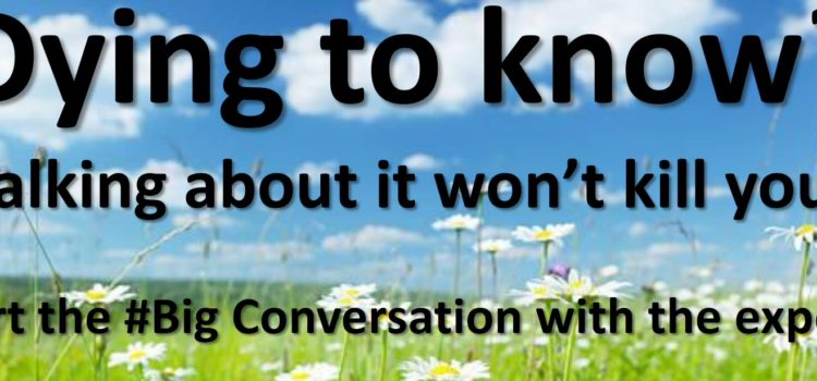 Dying to know something? Talking about death won’t kill you! Dying to know something? Talking about death won’t kill you!